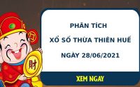Phân tích xổ số Thừa Thiên Huế 28/6/2021 hôm nay thứ 2 chính xác