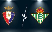Nhận định Osasuna vs Real Betis – 00h30 24/09, VĐQG Tây Ban Nha
