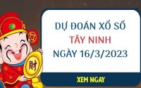 Dự đoán xổ số Tây Ninh ngày 16/3/2023 thứ 5 hôm nay