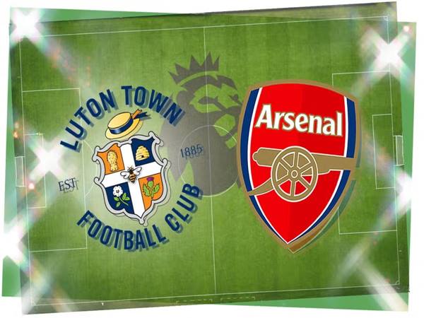Nhận định Luton Town vs Arsenal
