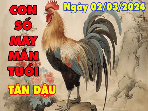 Phân tích con số may mắn tuổi Tân Dậu ngày 2/3/2024